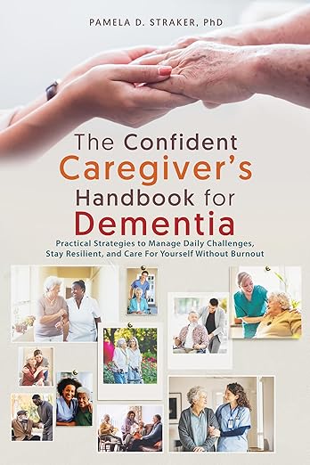Confident Caregiver's Handbook for Dementia Caregiver, Handbook, Dementia, Dr. Pam Straker